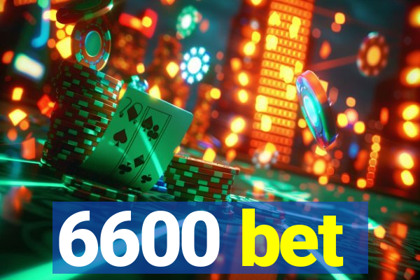 6600 bet